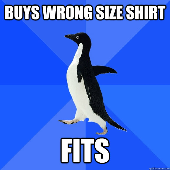 BUYS WRONG SIZE SHIRT FITS  Socially Awkward Penguin