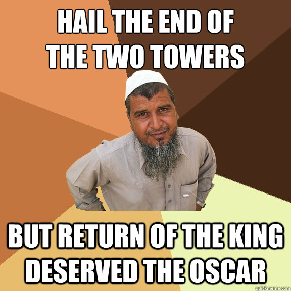 HAIL THE END OF
THE TWO TOWERS BUT RETURN OF THE KING DESERVED THE OSCAR  Ordinary Muslim Man