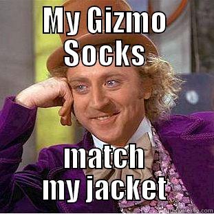 MY GIZMO SOCKS MATCH MY JACKET Condescending Wonka