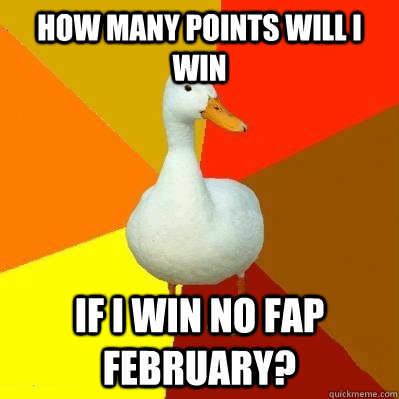 How many points will I win if I win no fap February?  Tech Impaired Duck