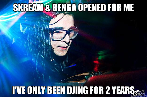 SKREAM & BENGA OPENED FOR ME I'VE ONLY BEEN DJING FOR 2 YEARS  Dubstep Oblivious Skrillex