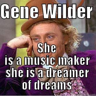 GENE WILDER  SHE IS A MUSIC MAKER SHE IS A DREAMER OF DREAMS Condescending Wonka