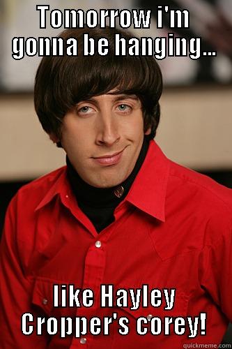 hayley cropper  - TOMORROW I'M GONNA BE HANGING... LIKE HAYLEY CROPPER'S COREY! Misc