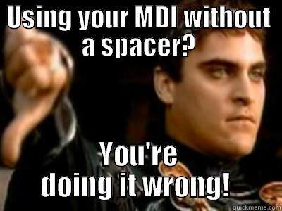 USING YOUR MDI WITHOUT A SPACER? YOU'RE DOING IT WRONG!  Downvoting Roman
