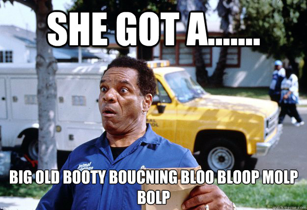 she got a....... big old booty boucning bloo bloop molp bolp  - she got a....... big old booty boucning bloo bloop molp bolp   john witherspoon  wallswagKTH
