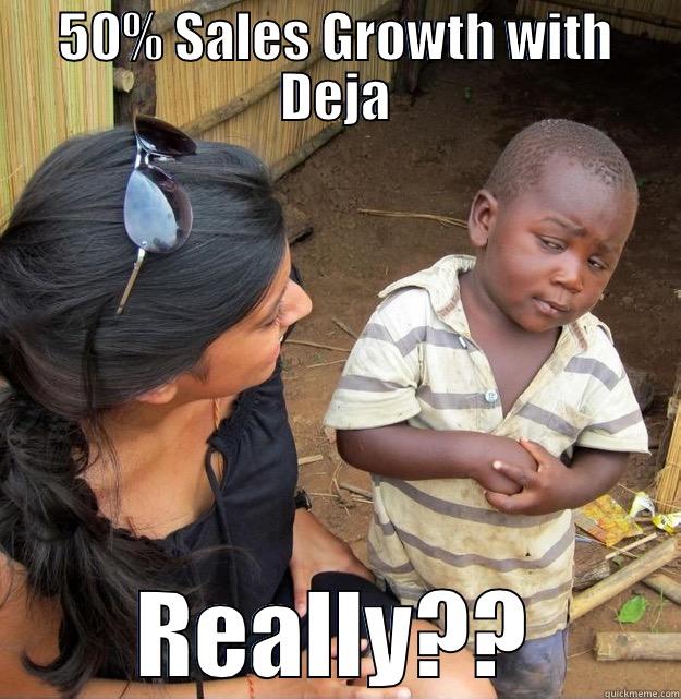 50% SALES GROWTH WITH DEJA REALLY?? Skeptical Third World Kid
