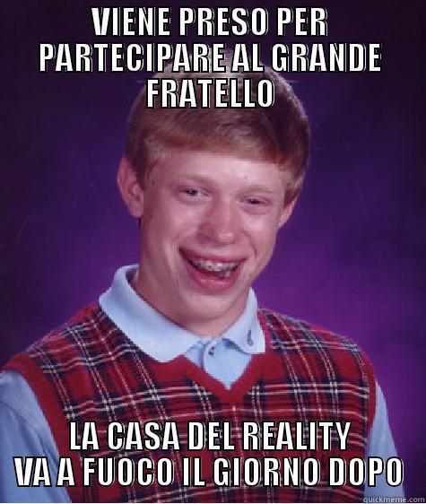 VIENE PRESO PER PARTECIPARE AL GRANDE FRATELLO LA CASA DEL REALITY VA A FUOCO IL GIORNO DOPO Bad Luck Brian