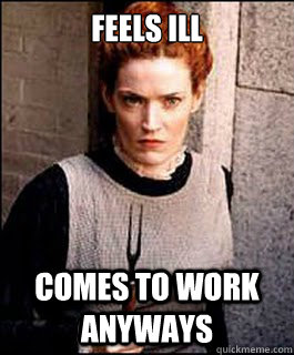 Feels ill Comes to work anyways  Scumbag Typhoid Mary