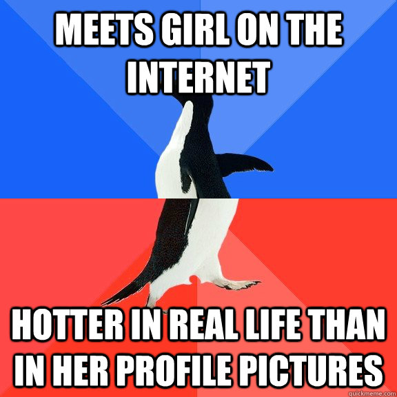 Meets girl on the internet Hotter in real life than in her profile pictures  Socially Awkward Awesome Penguin