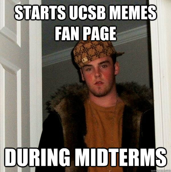 Starts UCSB Memes Fan Page During Midterms  Scumbag Steve