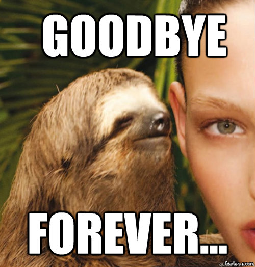 Goodbye Forever... - Goodbye Forever...  rape sloth