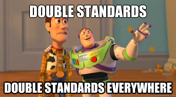 double standards double standards everywhere - double standards double standards everywhere  woody and buzz downvoters