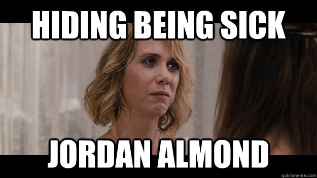 Hiding being sick Jordan almond - Hiding being sick Jordan almond  Jordan Almond