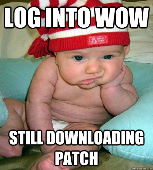 Log into wow Still downloading patch  Bored Baby