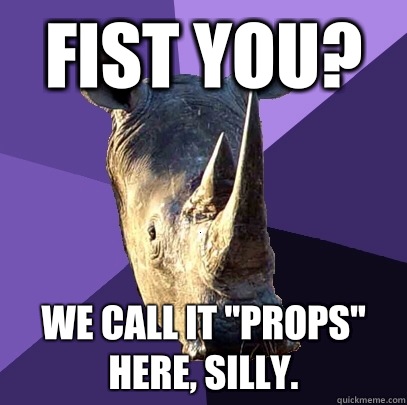Fist you? We call it 