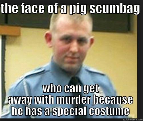 THE FACE OF A PIG SCUMBAG  WHO CAN GET AWAY WITH MURDER BECAUSE HE HAS A SPECIAL COSTUME Misc