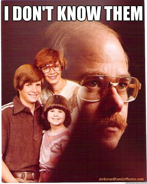i don't know them   Vengeance Dad