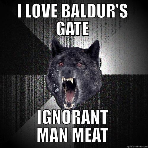 I LOVE BALDUR'S GATE IGNORANT MAN MEAT Insanity Wolf