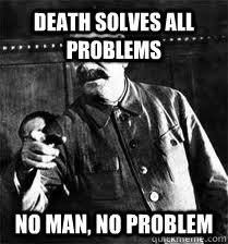 Death Solves All Problems No Man, No Problem - Death Solves All Problems No Man, No Problem  Joesph Stalin Quotes
