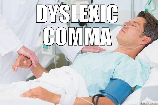 DYSLEXIC COMMA  Misc