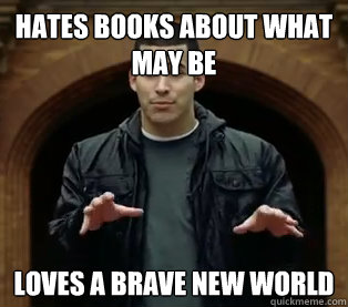 Hates books about what may be Loves a brave new world  Scumbag Jefferson Bethke