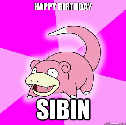 Happy Birthday Sibin  Slowpoke