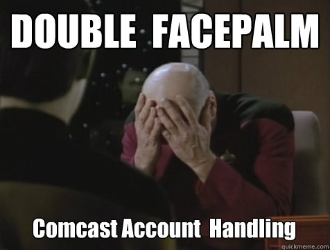 DOUBLE  FACEPALM Comcast Account  Handling - DOUBLE  FACEPALM Comcast Account  Handling  Picard Double Facepalm
