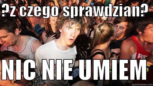 ?Z CZEGO SPRAWDZIAN?   NIC NIE UMIEM Sudden Clarity Clarence