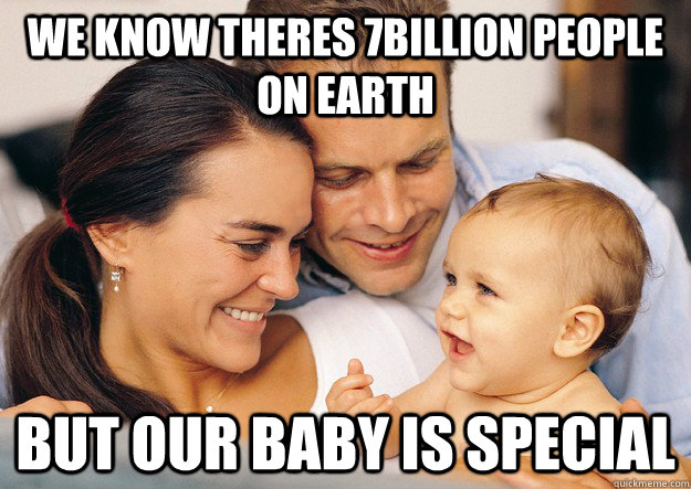 We know theres 7billion people on earth but our baby is special - We know theres 7billion people on earth but our baby is special  Misc