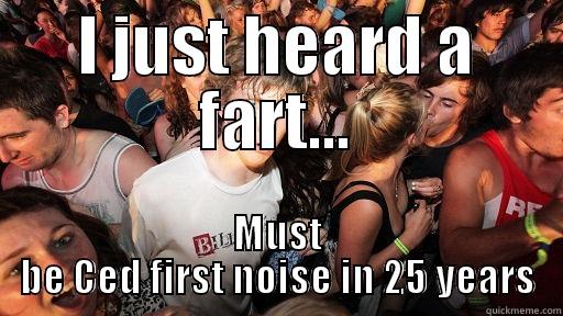 I JUST HEARD A FART... MUST BE CED FIRST NOISE IN 25 YEARS Sudden Clarity Clarence