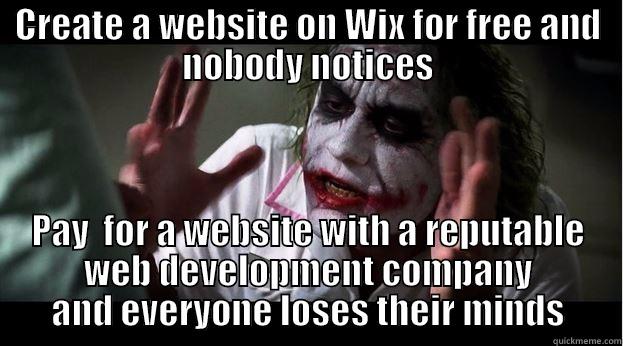 CREATE A WEBSITE ON WIX FOR FREE AND NOBODY NOTICES PAY  FOR A WEBSITE WITH A REPUTABLE WEB DEVELOPMENT COMPANY AND EVERYONE LOSES THEIR MINDS Joker Mind Loss