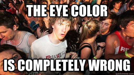 The eye color is completely wrong - The eye color is completely wrong  Sudden Clarity Clarence