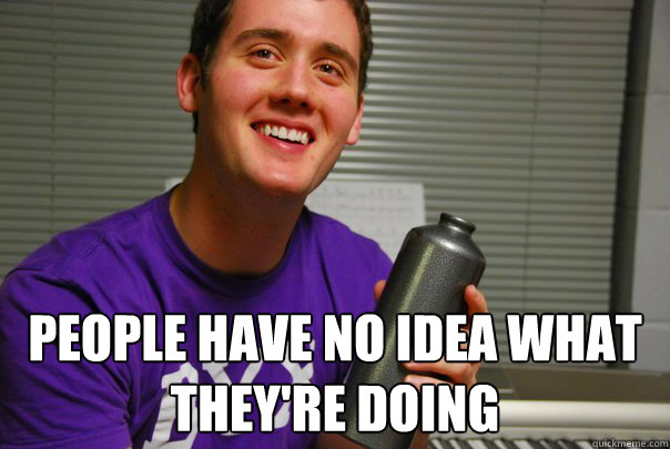  People have no idea what they're doing  