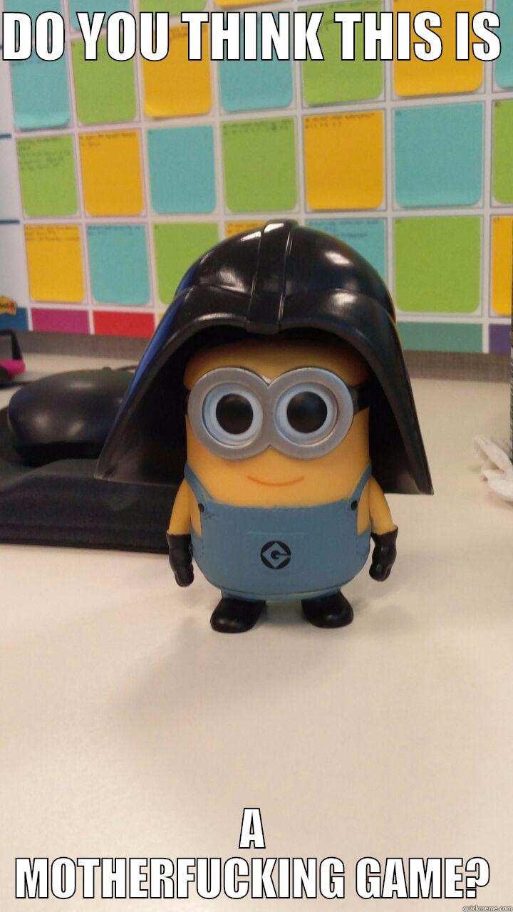 DO YOU THINK THIS IS  A MOTHERFUCKING GAME? Misc