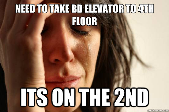 Need To Take BD elevator to 4th floor its on the 2nd  First World Problems