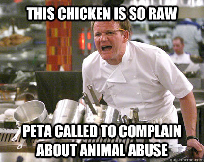 PETA CALLED TO COMPLAIN ABOUT ANIMAL ABUSE THIS CHICKEN IS SO RAW  Ramsay Gordon Yelling