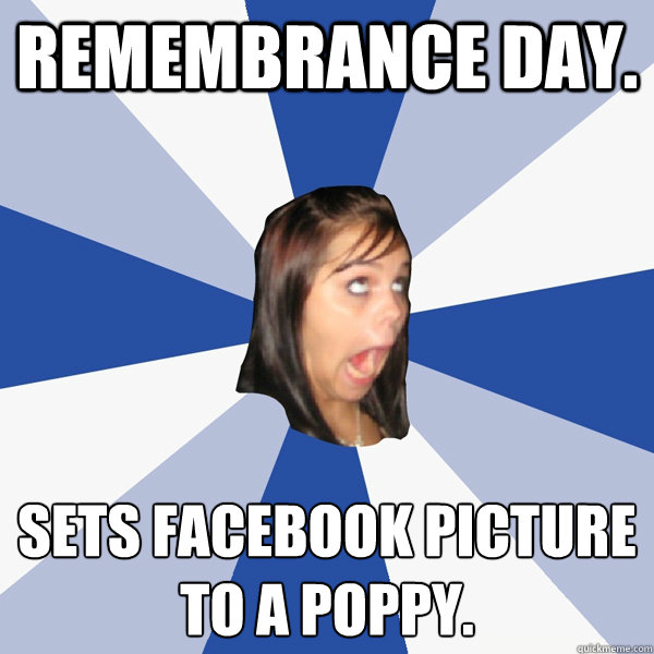Remembrance Day. Sets Facebook picture
to a poppy.  - Remembrance Day. Sets Facebook picture
to a poppy.   Annoying Facebook Girl