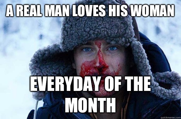 A Real Man Loves His Woman Everyday Of The Month  Bear Grylls blood face