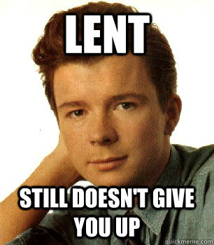 Lent Still doesn't give you up  Ricktroll