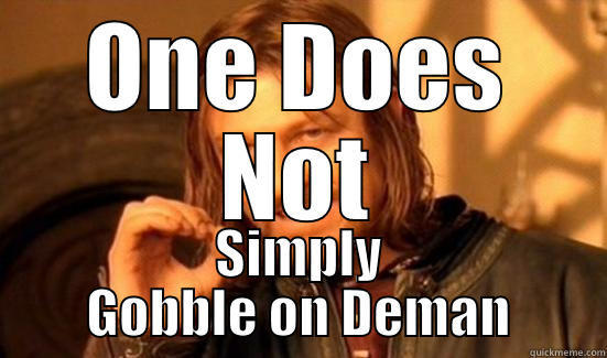 ONE DOES NOT SIMPLY GOBBLE ON DEMAN Boromir