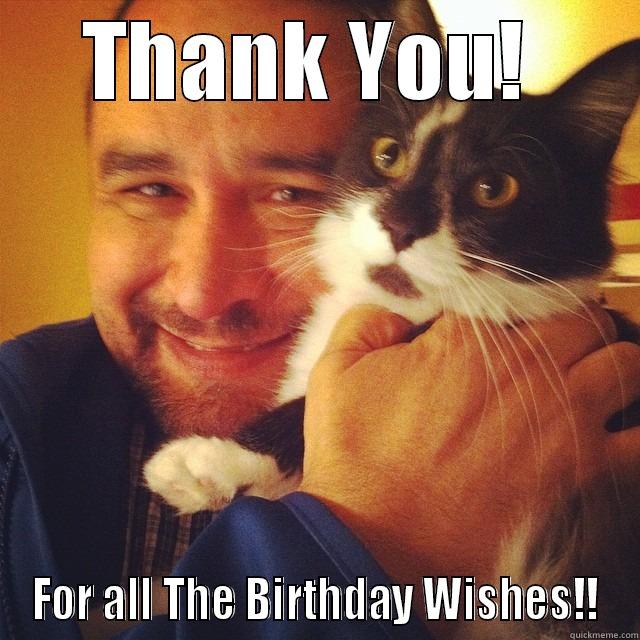 THANK YOU!  FOR ALL THE BIRTHDAY WISHES!! Misc