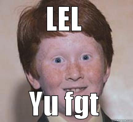 LEL YU FGT Over Confident Ginger