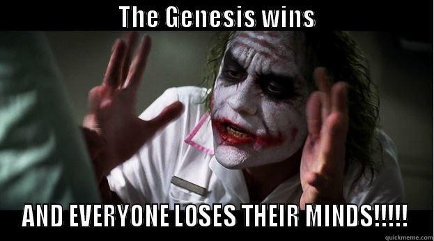                         THE GENESIS WINS                                   AND EVERYONE LOSES THEIR MINDS!!!!! Joker Mind Loss