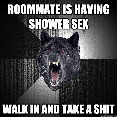 Roommate is having shower sex Walk in and take a shit  Insanity Wolf