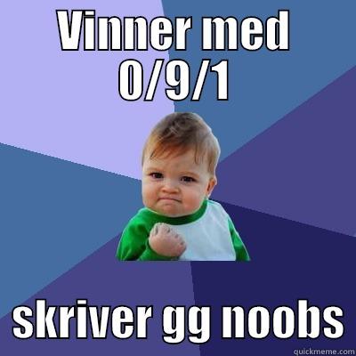 VINNER MED 0/9/1   SKRIVER GG NOOBS Success Kid