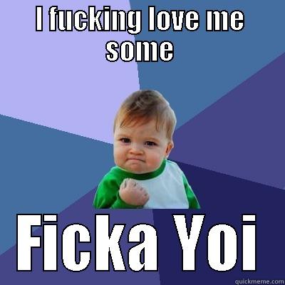 I FUCKING LOVE ME SOME FICKA YOI Success Kid