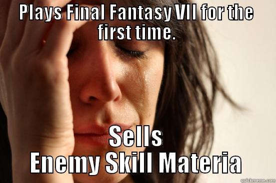PLAYS FINAL FANTASY VII FOR THE FIRST TIME. SELLS ENEMY SKILL MATERIA First World Problems