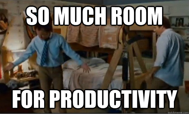 So much room for Productivity  Stepbrothers Activities