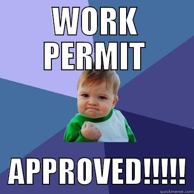 WORK PERMIT   APPROVED!!!!! Success Kid