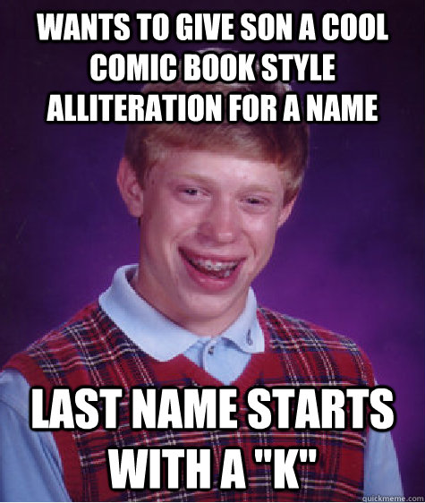 Wants to give son a cool comic book style  Alliteration for a name Last name starts with a 